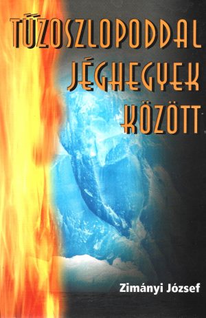 Zimányi József: Tűzoszlopoddal jéghegyek között