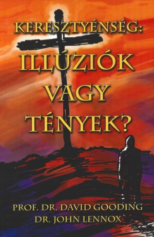 David Gooding & John Lennox: Keresztyénség: Illúziók vagy tények?