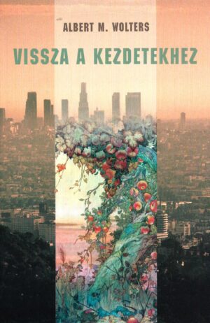 Albert M. Wolters: Vissza a kezdetekhez