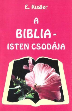 Erich Kugler: A Biblia - Isten csodája